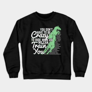 You Don't Have To Be Crazy To Ride With Us Crewneck Sweatshirt